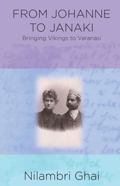 Cover for Nilambri Ghai · From Johanne to Janaki : Bringing Vikings to Varanasi (Paperback Book) (2020)
