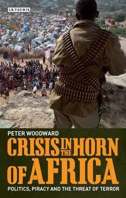 Cover for Peter Woodward · Crisis in the Horn of Africa: Politics, Piracy and The Threat of Terror (Paperback Book) (2012)