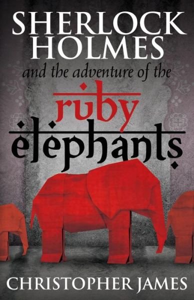 Cover for Chris James · Sherlock Holmes and the Adventure of the Ruby Elephants (Paperback Book) (2015)
