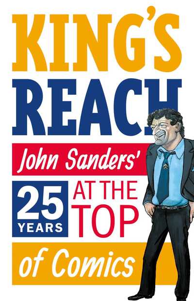 Cover for John Sanders · King's Reach: John Sanders' Twenty-Five Years at the Top of Comics (Paperback Book) (2021)