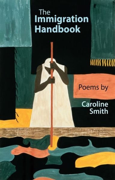 The Immigration Handbook - Caroline Smith - Books - Poetry Wales Press - 9781781723210 - July 7, 2016