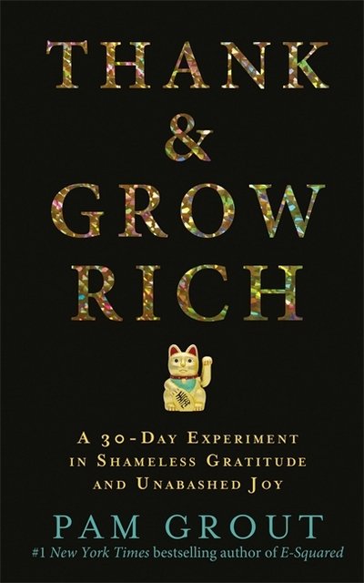 Cover for Pam Grout · Thank &amp; Grow Rich: A 30-Day Experiment in Shameless Gratitude and Unabashed Joy (Taschenbuch) (2016)