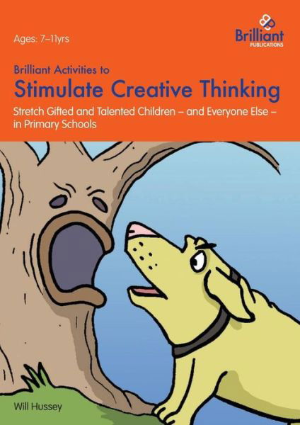 Brilliant Activities to Stimulate Creative Thinking: Stretch Gifted and Talented Children - and Everyone Else - in Primary Schools - Will Hussey - Książki - Brilliant Publications - 9781783170210 - 15 października 2013