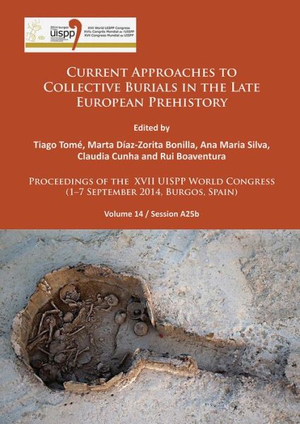 Cover for Current Approaches to Collective Burials in the Late European Prehistory: Proceedings of the XVII UISPP World Congress (1–7 September 2014, Burgos, Spain) Volume 14/Session A25b - Proceedings of the XVII UISPP World Congress (1–7 September 2014, Burgos, S (Paperback Book) (2017)