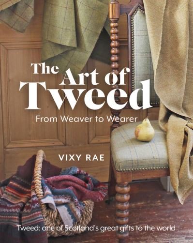 Cover for Vixy Rae · The Art of Tweed: From Weaver to Wearer (Innbunden bok) (2020)