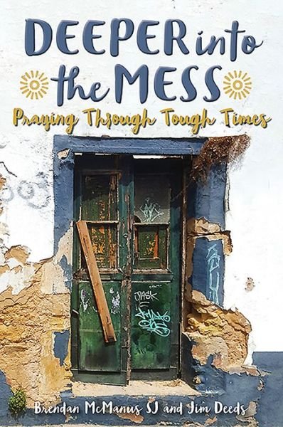 Cover for McManus, Brendan (SJ) · Deeper into the Mess: Praying Through Tough Times (Paperback Book) (2019)