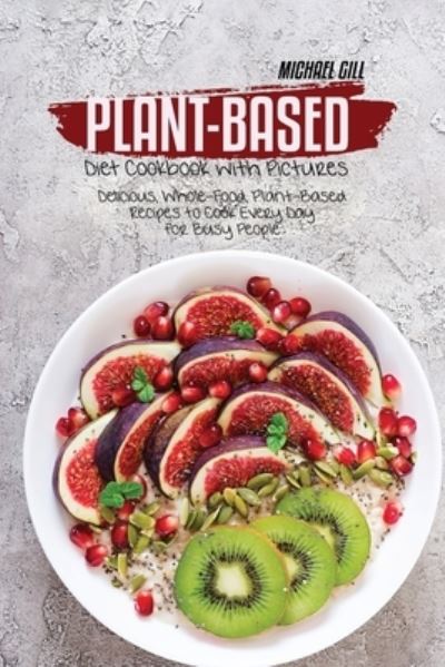 Cover for Michael Gill · Plant-Based Diet Cookbook with Pictures (Paperback Book) (2021)