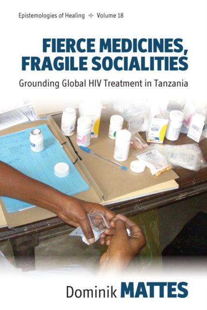 Cover for Dominik Mattes · Fierce Medicines, Fragile Socialities: Grounding Global HIV Treatment in Tanzania - Epistemologies of Healing (Paperback Book) (2023)