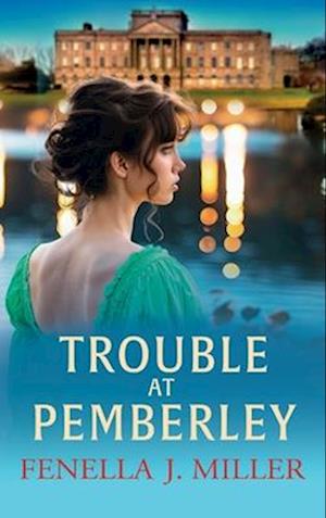 Cover for Fenella J Miller · Trouble at Pemberley: Return to the world of Lizzie and Darcy with a beautiful Regency Romance from Fenella J Miller - At Pemberley (Hardcover Book) (2024)