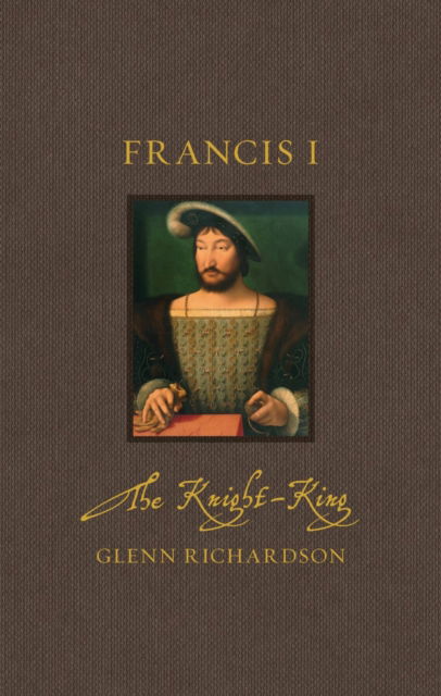 Cover for Glenn Richardson · Francis I: The Knight-King - Renaissance Lives (Hardcover bog) (2025)