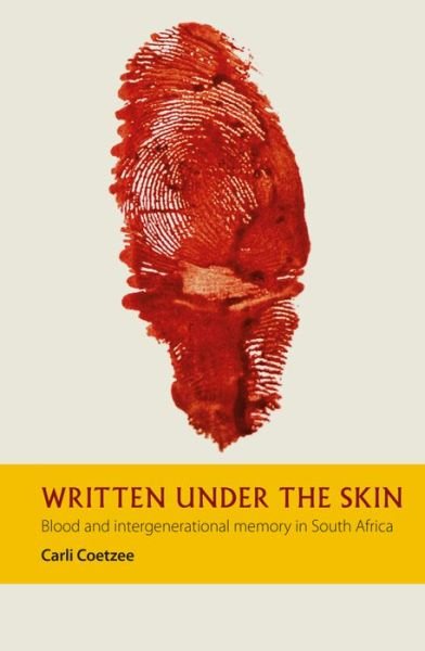 Cover for Carli Coetzee · Written under the Skin: Blood and Intergenerational Memory in South Africa - African Articulations (Hardcover Book) (2019)