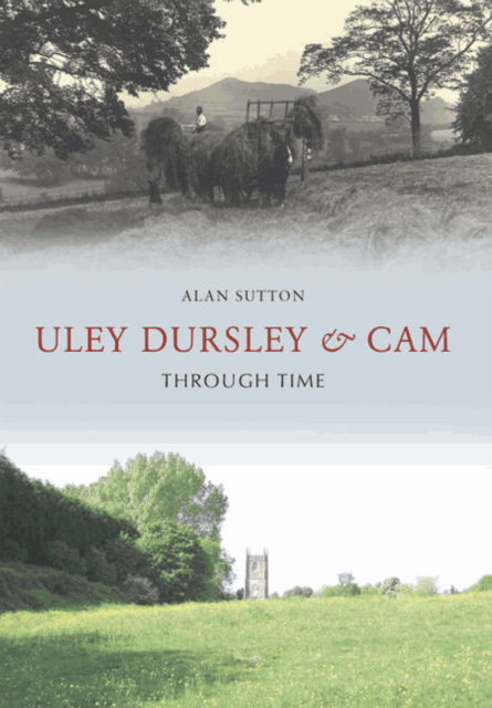 Cover for Alan Sutton · Uley, Dursley and Cam Through Time - Through Time (Taschenbuch) (2008)