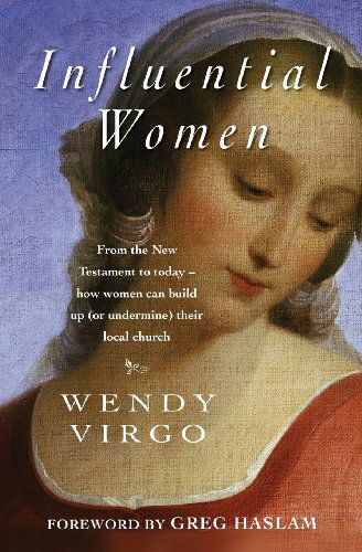 Cover for Virgo, Wendy (Author) · Influential Women: From the New Testament to today - how women can build up or undermine their local church (Paperback Book) [New edition] (2009)