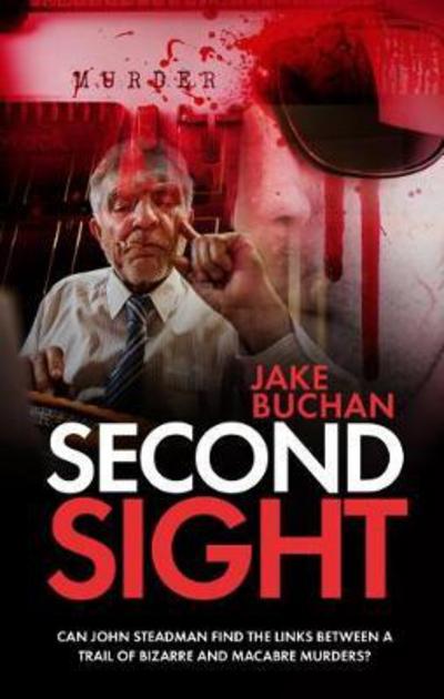 Second Sight: Can John Steadman Find the Links Between a Trail of Bizarre and Macabre Murders? - Jake Buchan - Books - Mereo Books - 9781861517210 - May 28, 2017