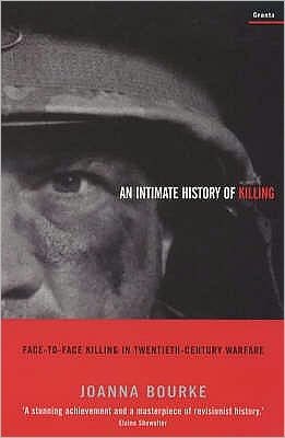 Cover for Joanna Bourke · An Intimate History Of Killing: Face-To-Face Killing In Twentieth-Century Warfare (Paperback Book) (2000)