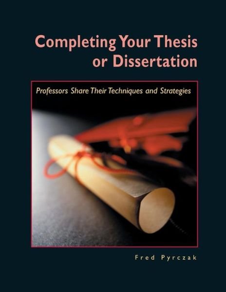 Cover for Fred Pyrczak · Completing Your Thesis or Dissertation: Professors Share Their Techniques &amp; Strategies (Taschenbuch) (2000)