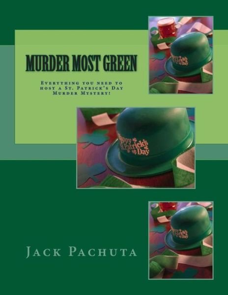 Cover for Jack Pachuta · Murder Most Green: Everything You Need to Host a St. Patrick's Day Murder Mystery! (Paperback Bog) (2014)
