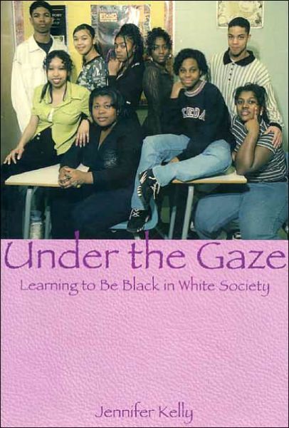 Cover for Jennifer Kelly · Under the Gaze: Learning to Be Black in White Society (Paperback Book) (2022)