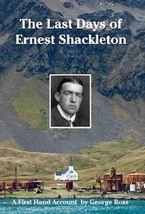 Cover for George Ross · The Last Days of Ernest Shackleton: A First Hand Account by George Ross when on the Quest Expedition - Historic Series (Gebundenes Buch) (2023)