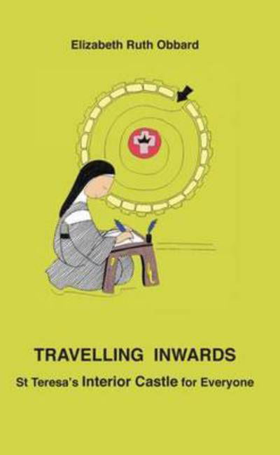 Cover for Elizabeth Ruth Obbard · Travelling Inwards: St Teresa's Interior Castle for Everyone (Pocketbok) (2013)