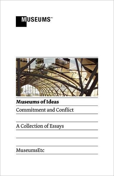 Museums of Ideas: Commitment and Conflict - Bix Gabriel - Boeken - Museumsetc - 9781907697210 - 4 december 2011