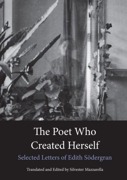 Cover for Edith Sodergran · The Poet Who Created Herself: Selected Letters of Edith Sodergran (Taschenbuch) [2 Rev edition] (2015)