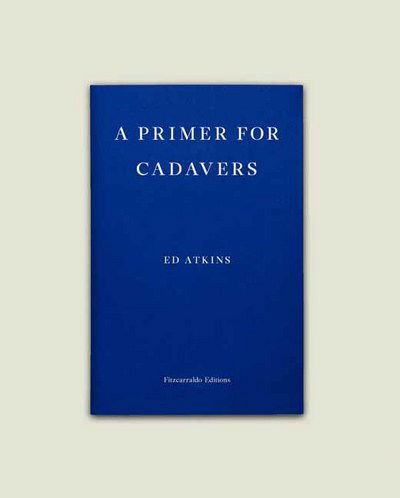 Cover for Ed Atkins · A Primer for Cadavers (Paperback Book) (2016)