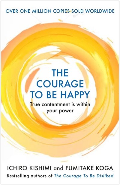 Cover for Ichiro Kishimi · The Courage to be Happy (Gebundesens Buch) [Main edition] (2019)
