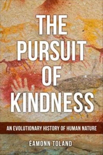 Cover for Eamonn Toland · The Pursuit of Kindness: An Evolutionary History of Human Nature (Hardcover bog) (2021)