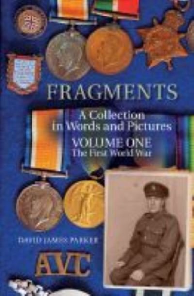 Cover for David James Parker · Fragments: A Collection in Words and Pictures - Volume One The First World War (Paperback Book) (2021)