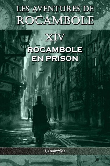 Cover for Pierre Alexis Ponson Du Terrail · Les aventures de Rocambole XIV: Rocambole en prison - Classipublica (Pocketbok) [14th Les Aventures de Rocambole edition] (2019)