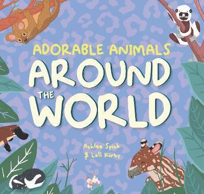Adorable Animals Around The World - Wonderfully Wild - Loll Kirby - Books - Owlet Press - 9781913339210 - July 20, 2021