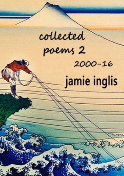 Collected Poems 2 2000-16 - Jamie Inglis - Books - Prohibited Publications - 9781916354210 - July 23, 2020