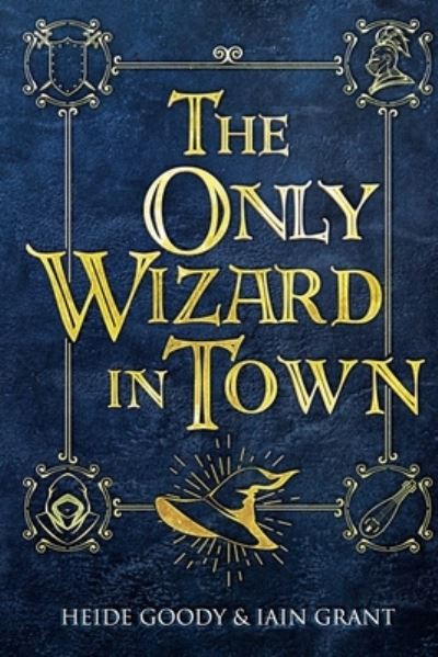 The Only Wizard in Town - Iain Grant - Books - Pigeon Park Press - 9781916466210 - August 7, 2019