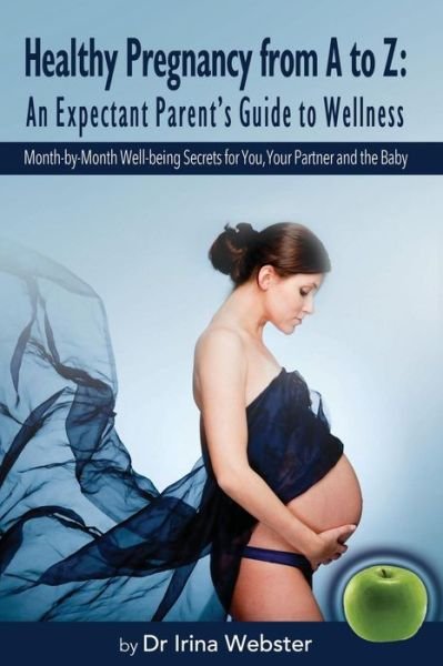 Cover for Dr Irina Webster · Healthy Pregnancy from A to Z: An Expectant Parent's Guide to Wellness (Pocketbok) (2015)