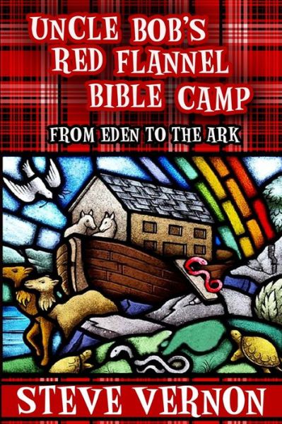 Cover for Steve Vernon · Uncle Bob's Red Flannel Bible Camp: From Eden to the Ark (Taschenbuch) (2014)