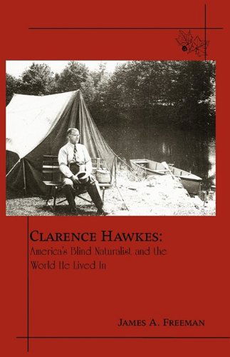 Cover for James A. Freeman · Clarence Hawkes: America's Blind Naturalist and the World He Lived in (Paperback Book) (2009)