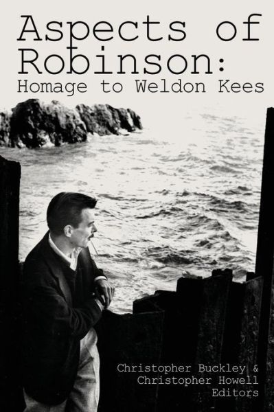 Aspects of Robinson: Homage to Weldon Kees - Christopher Buckley - Books - Backwaters Press - 9781935218210 - January 12, 2011