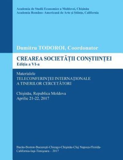 Cover for Dumitru Todoroi · Crearea Societatii Constiintei, Editia a VI-A (Paperback Book) (2017)