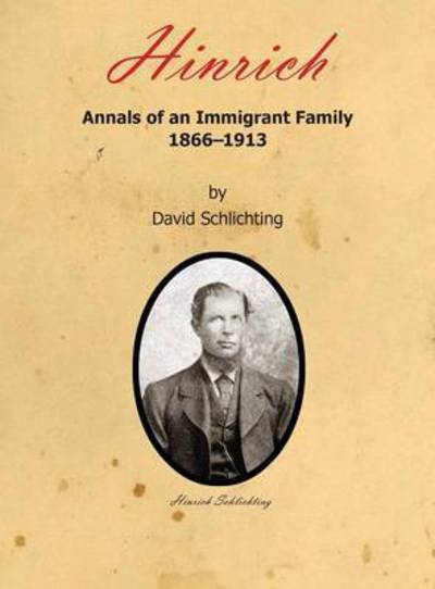 Cover for David Schlichting · Hinrich: Annals of an Immigrant Family, 1866-1913 (Hardcover Book) (2015)