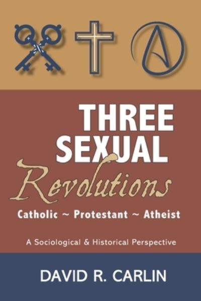 Cover for David R. Carlin · Three Sexual Revolutions (Paperback Book) (2022)