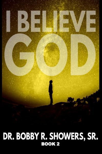 Cover for Dr Bobby R Showers Sr · I Believe God Book 2 (Paperback Book) (2017)