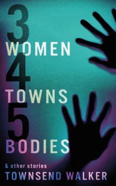 Cover for Townsend Walker · 3 Women 4 Towns 5 Bodies (Paperback Book) (2018)