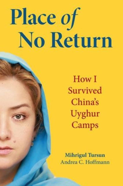 Cover for Andrea C. Hoffman · Place of No Return: How I Survived China's Uyghur Camps (Hardcover Book) (2023)