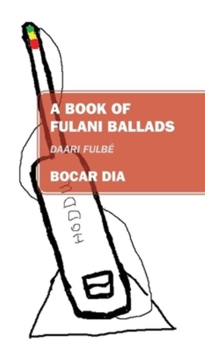 Cover for Bocar Dia · A Book of Fulani Ballads: Daari Fulbe (Hardcover Book) (2020)