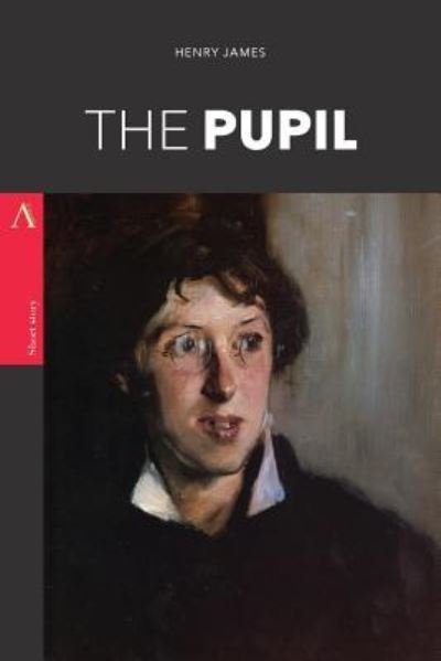 The Pupil - Henry James - Kirjat - Createspace Independent Publishing Platf - 9781977728210 - keskiviikko 27. syyskuuta 2017
