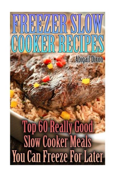 Cover for Abigail Dixon · Freezer Slow Cooker Recipes (Paperback Book) (2017)