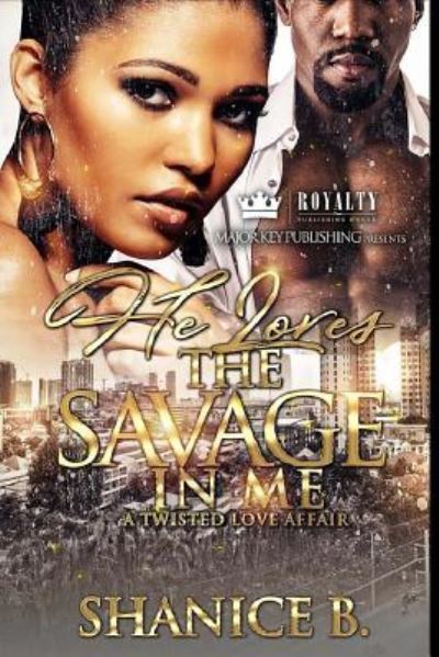 Cover for Shanice B. · He Loves The Savage In Me (Pocketbok) (2017)