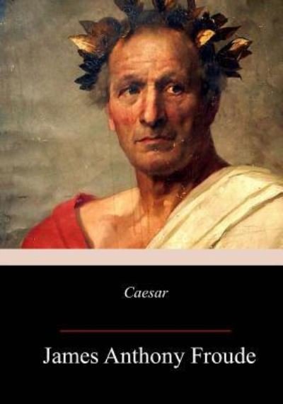 Cover for James Anthony Froude · Caesar (Paperback Book) (2018)