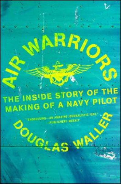 Air Warriors: The Inside Story of the Making of a Navy Pilot - Douglas Waller - Books - Simon & Schuster - 9781982128210 - June 4, 2019